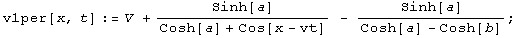 v1per[x, t] := V + Sinh[a]/(Cosh[a] + Cos[x - vt]) - Sinh[a]/(Cosh[a] - Cosh[b]) ;